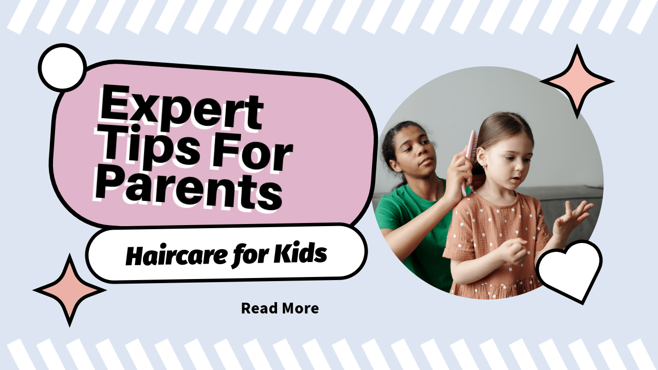 Choosing Haircare for Kids: What Every Parent Should Know