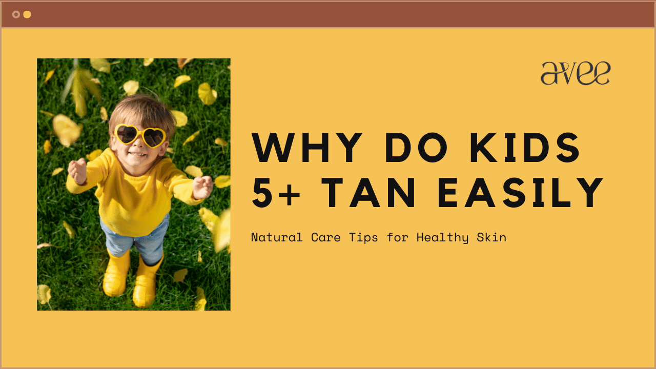 Why Older Kids Skin Tans More Easily and How to Care for It Naturally