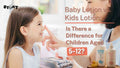 Baby Lotion vs. Kids Lotion: Is There a Difference?