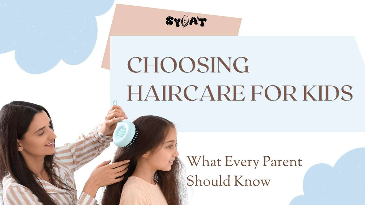 Choosing Haircare for Kids: What Every Parent Should Know