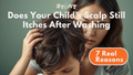 Why Your Child’s Scalp Still Itches After Washing (7 Real Reasons)