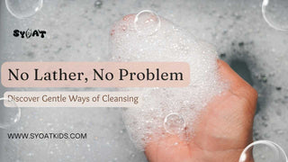 No lather no problem discover new ways of cleansing in kids blog by syoat kids