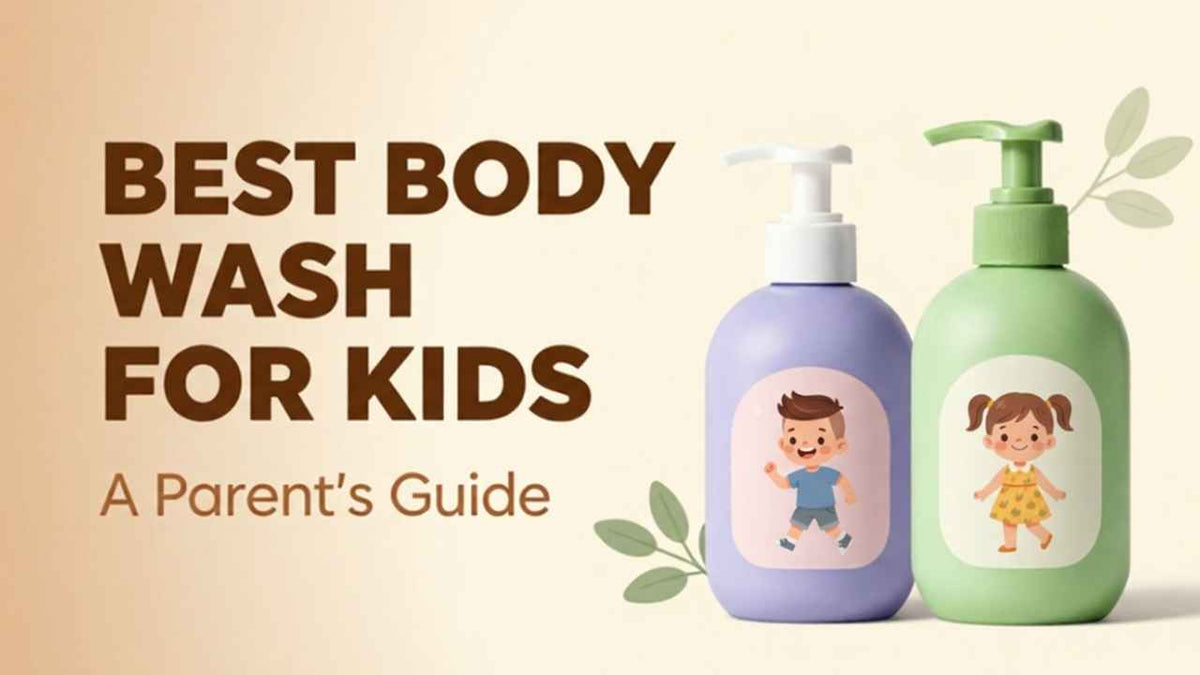 Best Body Wash for Kids in India: A Parent's Guide to Natural and Safe Ingredients