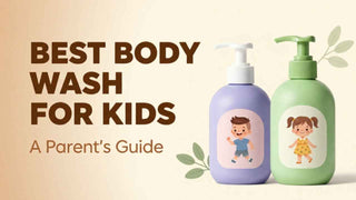 Best Body Wash for Kids in India: A Parent's Guide to Natural and Safe Ingredients
